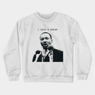 I Have A Dream Martin Luther King, Jr. Crewneck Sweatshirt